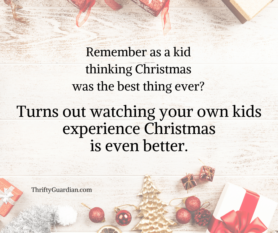 Quote that reads Remember as a kid thinking Christmas was the best thing ever? Turns out watching your own kids experience Christmas is even better.